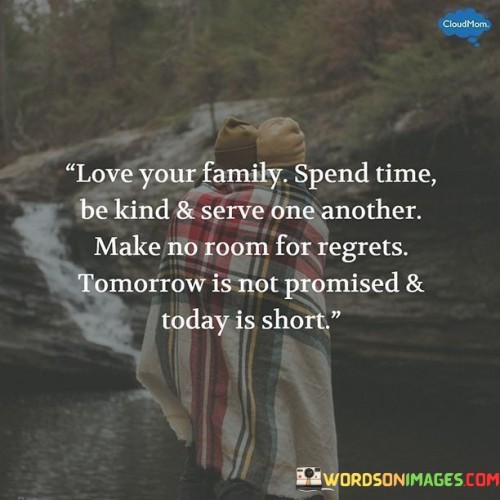 Love-Your-Family-Spend-Time-Be-Kind--Serve-One-Another-Quotes.jpeg