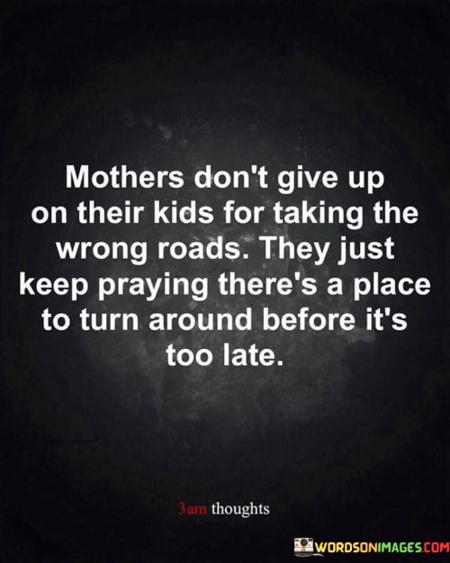 Mothers-Dont-Give-Up-On-Their-Kids-For-Taking-The-Wrong-Quotes.jpeg