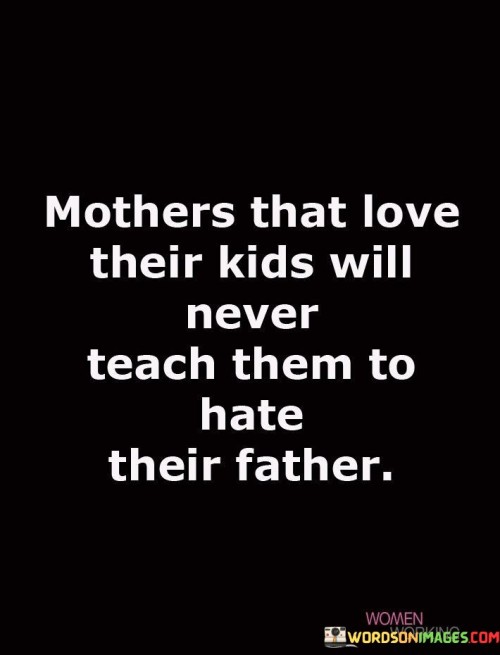 Mothers-That-Love-Their-Kids-Will-Never-Teach-Them-To-Hate-Quotes.jpeg