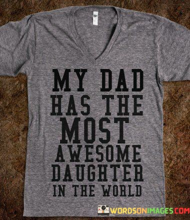 My-Dad-Has-The-Most-Awesome-Daughter-In-The-World-Quotes.jpeg