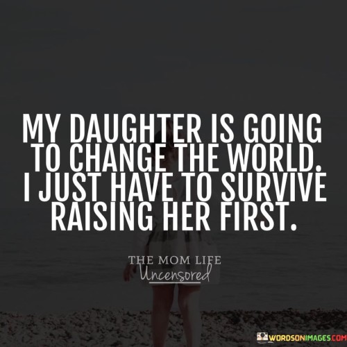 My-Daughter-Is-Going-To-Change-The-World-Quotes.jpeg