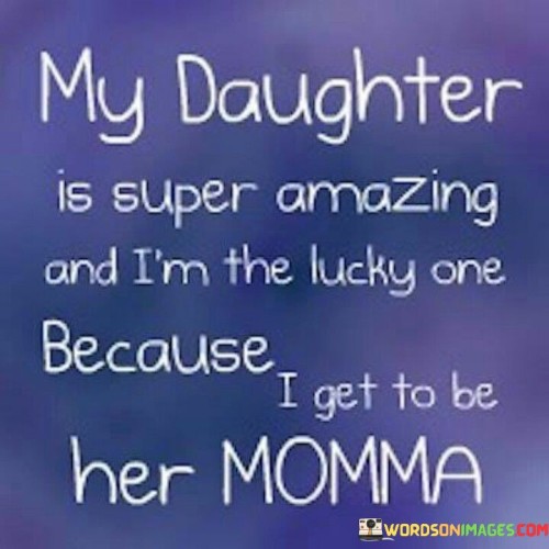 My-Daughter-Is-Super-Amazing-And-Im-The-Lucky-One-Quotes.jpeg