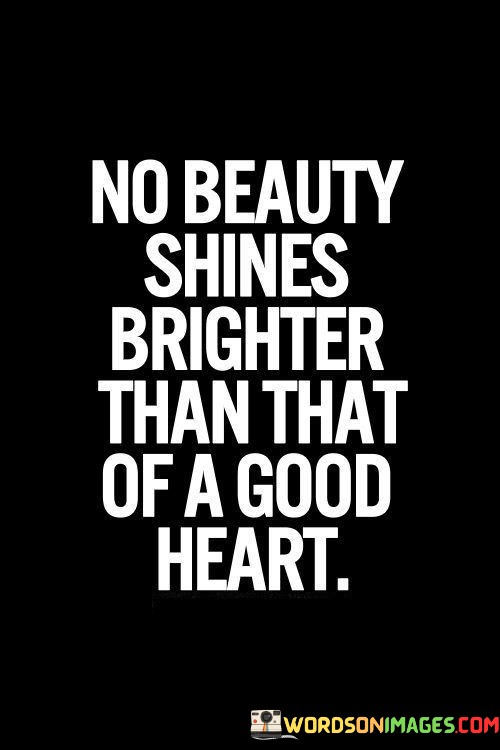 No-Beauty-Shines-Brighter-Than-That-Of-A-Good-Heart-Quotes.jpeg