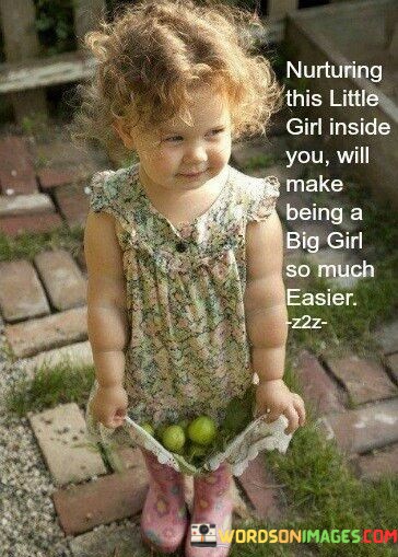 Nurturing-This-Little-Girl-Inside-You-Will-Make-Being-A-Big-Girl-Quotes.jpeg