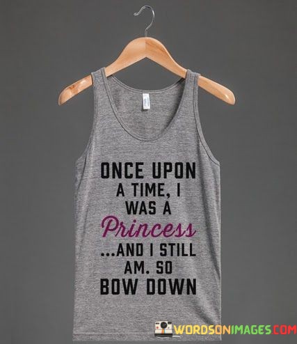 Once-Upon-A-Time-I-Was-A-Princess-And-I-Still-Am-So-Bow-Down-Quotes.jpeg