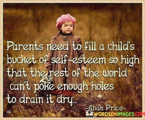 Parents-Need-To-Fill-A-Childs-Bucket-Of-Self-Esteem-So-High-Quotes.jpeg