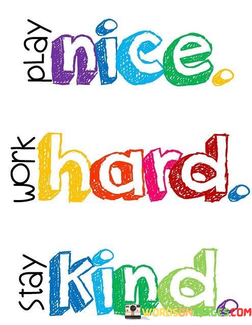 Play-Nice-Work-Hard-Stay-Kind-Quotes.jpeg