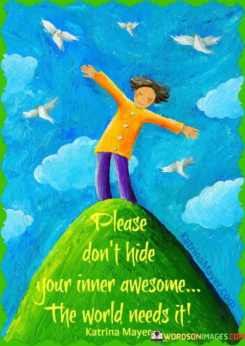Please-Dont-Hide-Your-Inner-Awesome-The-World-Needs-It-Quotes.jpeg