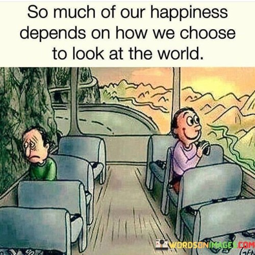 So-Much-Of-Our-Happines-Depends-On-How-We-Choose-Quotes.jpeg
