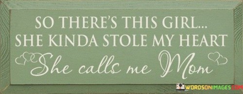 So-Theres-This-Girl-She-Kinda-Stole-My-Heart-She-Calls-Me-Mon-Quotes.jpeg