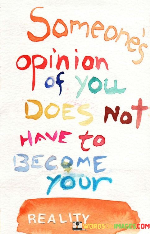 Someones-Opinon-Of-You-Does-Not-Have-To-Become-Quotes.jpeg
