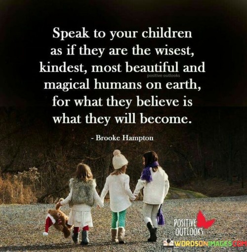 Speak-To-Your-Children-As-If-They-Are-The-Wisest-Kindest-Quotes.jpeg