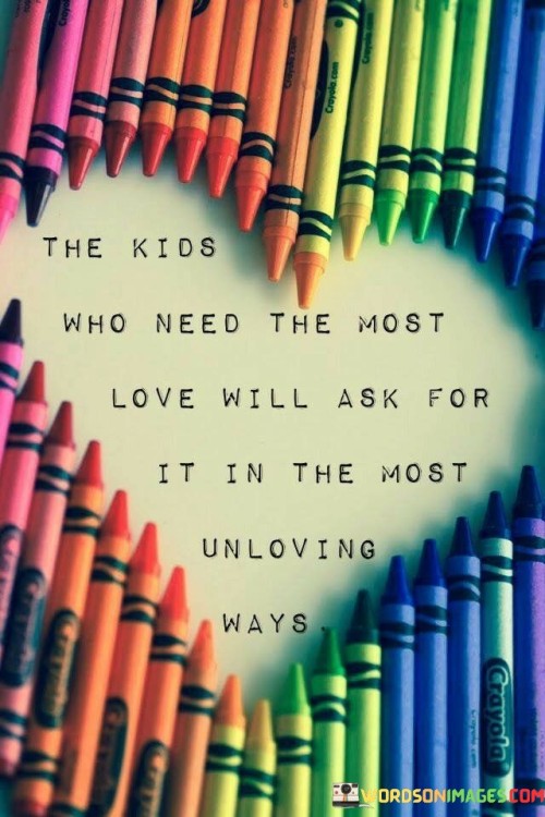 The-Kids-Who-Need-The-Most-Love-Will-Ask-For-It-In-The-Most-Quotes.jpeg