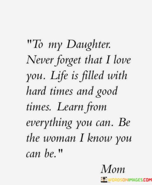 To-My-Daughter-Never-Forget-That-I-Love-You-Life-Is-Filled-Quotes.jpeg
