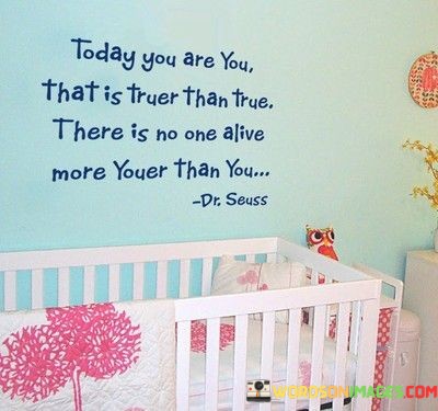 Today-You-Are-You-That-Is-Truer-Than-True-Quotes.jpeg