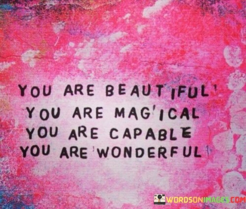 You-Are-Beautiful-You-Are-Magical-You-Are-Capable-Quotes.jpeg