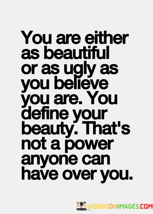 You-Are-Either-As-Beautiful-Or-As-Ugly-As-You-Believe-You-Are-Quotes.jpeg