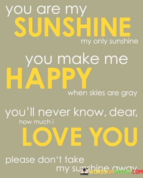 You-Are-My-Sunshine-My-Only-Sunshine-You-Make-Quotes.jpeg