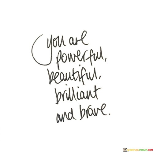 You-Are-Powerful-Beautiful-Brilliant-And-Brave-Quotes.jpeg