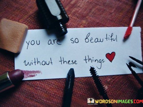 You-Are-So-Beautiful-Without-These-Things-Quotes.jpeg
