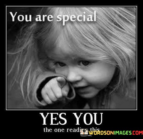 You-Are-Special-Yes-You-The-One-Reading-This-Quotes.jpeg