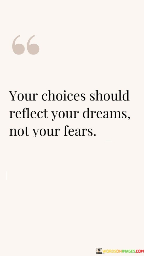 Your-Choices-Should-Reflect-Your-Dreams-Not-Your-Fears-Quotes.jpeg