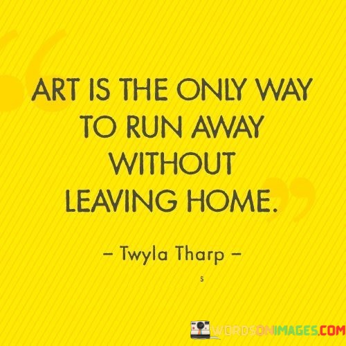 Art-Is-The-Only-Way-To-Run-Away-Without-Quotes.jpeg