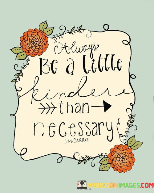 Be-A-Little-Kinder-Than-Necessary-Quotes.jpeg