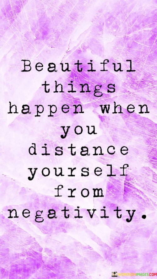 Beautiful-Things-Happen-When-You-Distance-Yourself-Quotes.jpeg