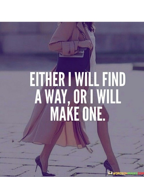 Either-I-Will-Find-A-Way-Or-I-Will-Make-One-Quotes.jpeg