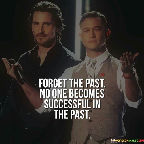 Forget-The-Past-No-One-Becomes-Successful-In-The-Past-Quotes.jpeg
