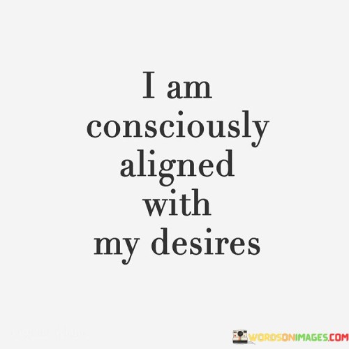 I-Am-Consciously-Aligned-With-My-Desires-Quotes.jpeg