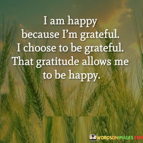 I-Am-Happy-Because-Im-Greatful-I-Choose-Quotes.jpeg