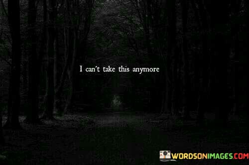 I-Cant-Take-This-Anymore-Quotes.jpeg