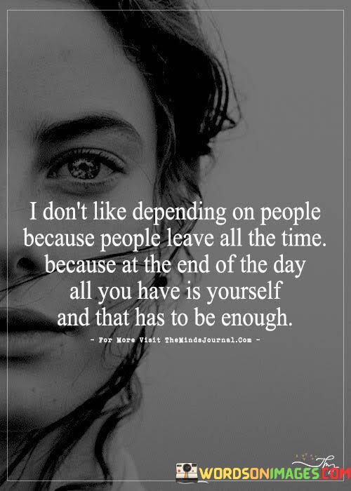 I-Dont-Like-Depending-On-People-Because-People-Leave-All-The-Time-Quotes.jpeg
