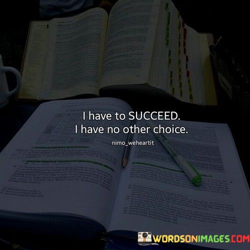 I-Have-To-Succeed-I-Ahve-No-Other-Choice-Quotes.jpeg