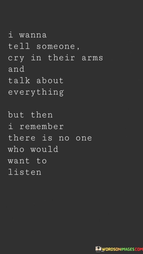 I-Wanna-Tell-Someone-Cry-In-Their-Arms-And-Talk-About-Everything-But-Then-I-Remember-Quotes.jpeg