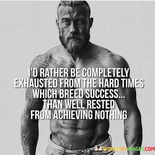 Id-Rather-Completely-Exhausted-From-The-Hard-Quotes.jpeg