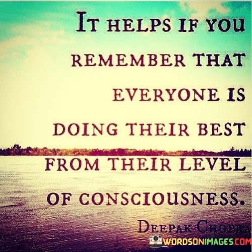 In-Helps-If-You-Remember-That-Everyone-Is-Doing-Their-Best-Quotes.jpeg