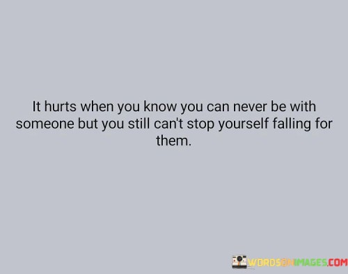 It-Hurts-When-You-Know-You-Can-Never-Be-With-Someone-But-You-Still-Quotes.jpeg