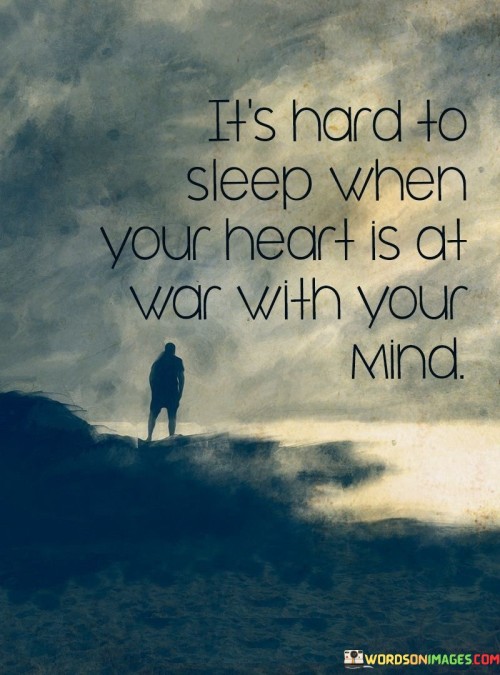 Its-Hard-To-Sleep-When-Your-Hear-Is-At-War-With-Your-Mind-Quotes.jpeg