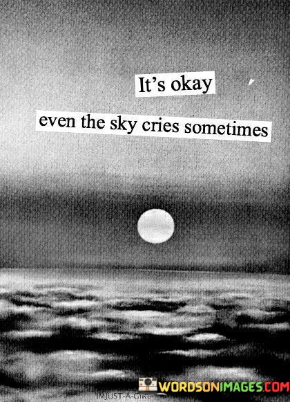 Its-Okay-Even-The-Sky-Cries-Sometimes-Quotes.jpeg