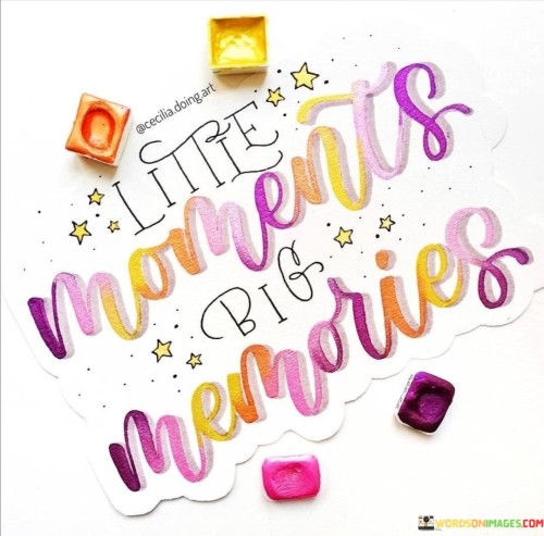 Little-Moments-Big-Memories-Quotes.jpeg