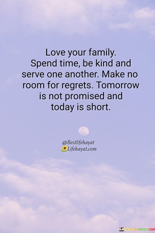 Love-Your-Family-Spend-Time-Be-Kind-And-Serve-One-Another-Quotes.jpeg