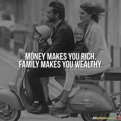 Money-Makes-You-Rich-Family-Makes-You-Wealthy-Quotes.jpeg