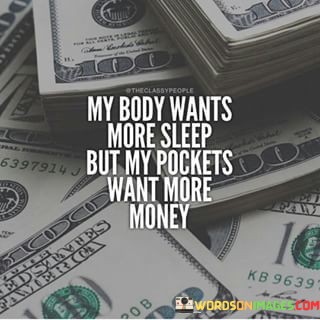My-Body-Wants-More-Sleep-But-My-Pockets-Want-More-Money-Quotes.jpeg