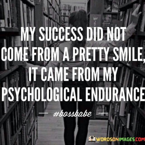 My-Success-Did-Not-Come-From-A-Pretty-Smile-It-Came-Quotes.jpeg
