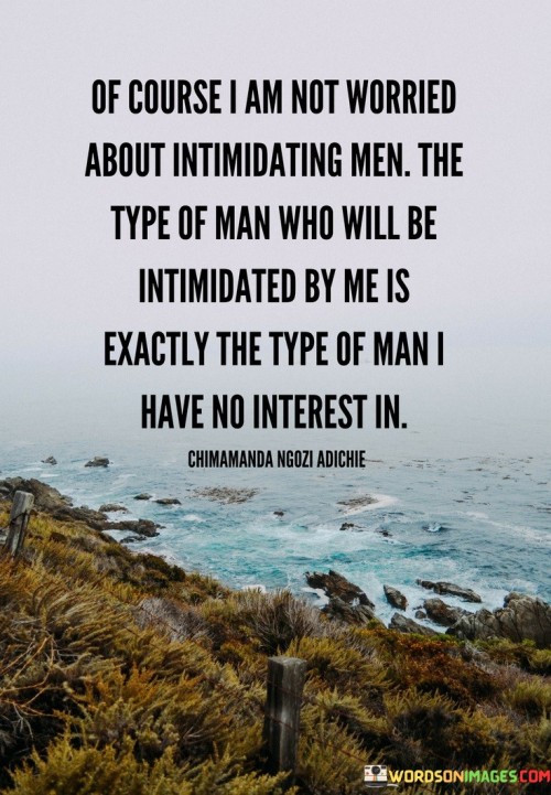Of-Course-I-Am-Not-Worried-About-Intimidating-Men-The-Type-Quotes.jpeg