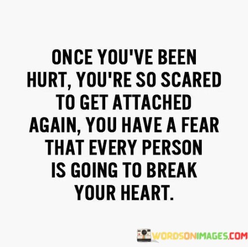 Once-Youve-Been-Hurt-Youre-So-Scared-To-Get-Attached-Again-You-Have-Quotes.jpeg