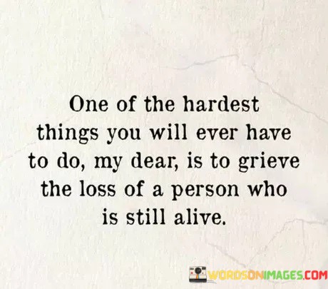 One-Of-The-Hardest-Things-You-Will-Ever-Have-To-Do-My-Dear-Is-To-Grieve-Quotes.jpeg